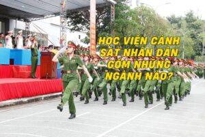 Học viện Cảnh sát nhân dân gồm những ngành nào: Tổng quan và thông tin chi tiết